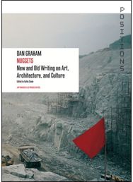 Dan Graham: Nuggets: New and Old Writing on Art, Architecture, and Culture Nuggets: New and Old Writing on Art, Architecture, and Culture