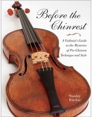 Before the Chinrest: A Violinist's Guide to the Mysteries of Pre-Chinrest Technique and Style to the Mysteries of Pre-Chinrest Technique and Style
