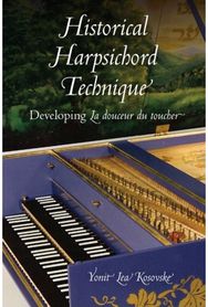 Historical Harpsichord Technique: Developing La Douceur Du Toucher Developing La douceur du toucher