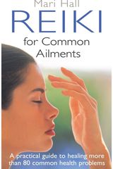 Reiki For Common Ailments A Practical Guide to