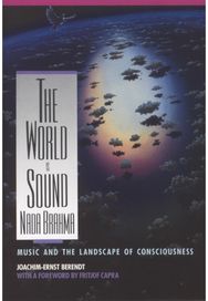 Nada Brahma - the World is Sound: Music and the Landscape of Consciousness Music and the Landscape of Consciousness