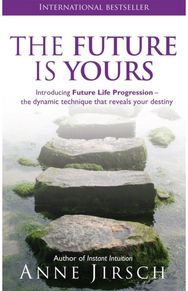 Future Is Yours: Introducing Future Life Progression - the dynamic technique that reveals your destiny Life Progression - the dynamic technique that reveals your destiny
