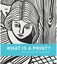 What is a Print?: Selections from The Museum of Modern Art Selections from The Museum of Modern Art