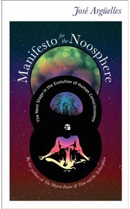 Manifesto for the Noosphere: The Next Stage in the Evolution of Human Consciousness the Evolution of Human Consciousness