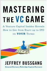 Mastering the VC Game: A Venture Capital Insider Reveals How to Get from Start-up to IPO on Your Terms Insider Reveals How to Get from Start-up to IPO on Your Terms