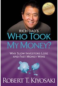 Rich Dads Who Took My Money?: Why Slow Investors Lose and Fast Money Wins! Why Slow Investors Lose and Fast Money Wins!