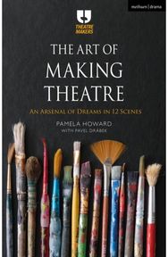 Art of Making Theatre: An Arsenal of Dreams in 12 Scenes An Arsenal of Dreams in 12 Scenes