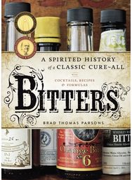 Bitters: A Spirited History of a Classic Cure-All, with Cocktails, Recipes, and Formulas of a Classic Cure-All, with Cocktails, Recipes, and Formulas