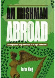Irishman Abroad: Growing up with Unity and Division in an Anglo-Irish Family Growing up with Unity and Division in an Anglo-Irish Family