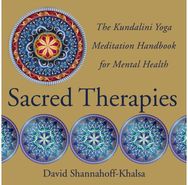 Sacred Therapies: The Kundalini Yoga Meditation Handbook for Mental Health The Kundalini Yoga Meditation Handbook for Mental Health