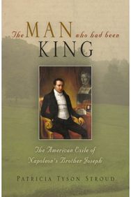 Man Who Had Been King: The American Exile of Napoleon's Brother Joseph The American Exile of Napoleon's Brother Joseph