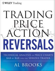 Trading Price Action Reversals: Technical Analysis of Price Charts Bar by Bar for the Serious Trader of Price Charts Bar by Bar for the Serious Trader