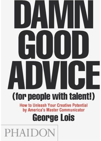 Damn Good Advice How To Unleash Your