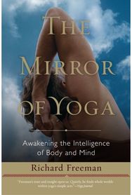 Mirror of Yoga: Awakening the Intelligence of Body and Mind Awakening the Intelligence of Body and Mind