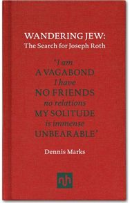 Wandering Jew: The Search for Joseph Roth The Search for Joseph Roth