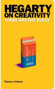 Hegarty on Creativity: There are No Rules There are No Rules