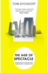 Age of Spectacle: The Rise and Fall of Iconic Architecture The Rise and Fall of Iconic Architecture