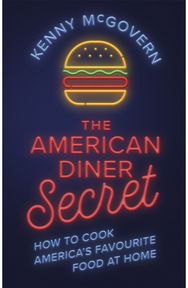 American Diner Secret: How to Cook America's Favourite Food at Home How to Cook America's Favourite Food at Home