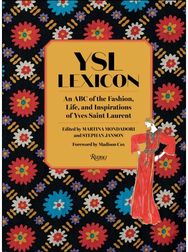 YSL LEXICON: An ABC of the Fashion, Life, and Inspirations of Yves Saint Laurent An ABC of the Fashion, Life, and Inspirations of Yves Saint Laurent