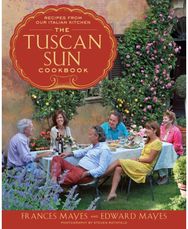 Tuscan Sun Cookbook: Recipes from Our Italian Kitchen Recipes from Our Italian Kitchen