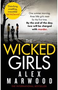 Wicked Girls: An absolutely gripping, ripped-from-the-headlines psychological thriller gripping, ripped-from-the-headlines psychological thriller