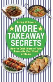 More Takeaway Secrets: How to Cook More of your Favourite Fast Food at Home How to Cook More of your Favourite Fast Food at Home