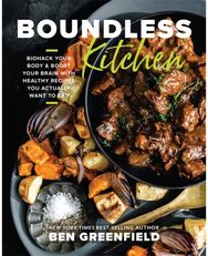 Boundless Kitchen: Biohack Your Body & Boost Your Brain with Healthy Recipes You Actually Want to Eat Boost Your Brain with Healthy Recipes You Actually Want to Eat