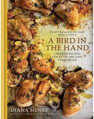 Bird in the Hand: Chicken recipes for every day and every mood Chicken recipes for every day and every mood