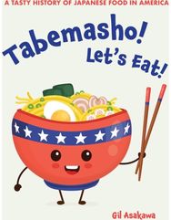 Tabemasho! Lets Eat!: A Tasty History of Japanese Food in America A Tasty History of Japanese Food in America