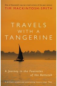 Travels with a Tangerine: A Journey in the Footnotes of Ibn Battutah A Journey in the Footnotes of Ibn Battutah