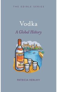 Vodka: A Global History A Global History