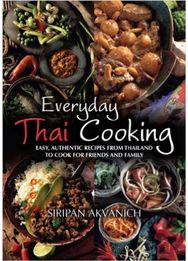 Everyday Thai Cooking: Easy, Authentic Recipes from Thailand to Cook at Home for Friends and Family Recipes from Thailand to Cook at Home for Friends and Family