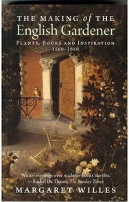 Making of the English Gardener: Plants, Books and Inspiration, 1560-1660 Plants, Books and Inspiration, 1560-1660