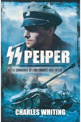 SS Peiper: Battle Commander SS Leibstandarte Adolf Hitler