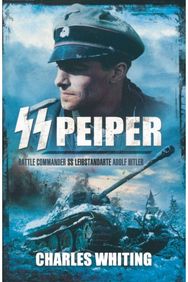 SS Peiper: Battle Commander SS Leibstandarte Adolf Hitler