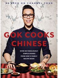 Gok Cooks Chinese: Create mouth-watering recipes with the must-have Chinese cookbook mouth-watering recipes with the must-have Chinese cookbook