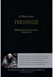 Sir Walter Scotts Ivanhoe: Newly Adapted for the Modern Reader by David Purdie Newly Adapted for the Modern Reader by David Purdie