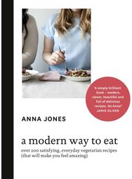 Modern Way to Eat: Over 200 Satisfying, Everyday Vegetarian Recipes (That Will Make You Feel Amazing) Everyday Vegetarian Recipes (That Will Make You Feel Amazing)