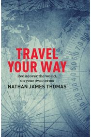 Travel Your Way: Rediscover the world, on your own terms Rediscover the world, on your own terms