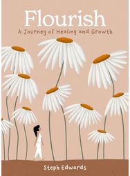 Flourish: A Journey of Healing and Growth A Journey of Healing and Growth