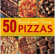 50 Quick and Easy Pizzas: Fast, Tasty Pizzas for every occasion Fast, Tasty Pizzas for every occasion