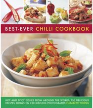 Best-Ever Chilli Cookbook: Hot and Spicy Dishes from Around the World: 150 Delicious Recipes Shown in 250 Sizzling Photographs from Around the World: 150 Delicious Recipes Shown in 250 Sizzling Photographs