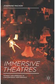 Immersive Theatres: Intimacy and Immediacy in Contemporary Performance Intimacy and Immediacy in Contemporary Performance