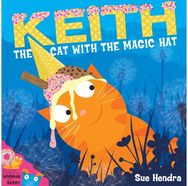 Keith the Cat with the Magic Hat: A laugh-out-loud picture book from the creators of Supertato! picture book from the creators of Supertato!