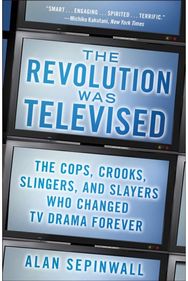 Revolution Was Televised: How The Sopranos, Mad Men, Breaking Bad, Lost, and Other Groundbreaking Dramas Changed TV Forever Mad Men, Breaking Bad, Lost, and Other Groundbreaking Dramas Changed TV Forever