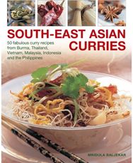 South-East Asian Curries: 50 Fabulous Curry Recipes from Burma, Thailand, Vietnam, Malaysia, Indonesia and the Philippines Recipes from Burma, Thailand, Vietnam, Malaysia, Indonesia and the Philippines