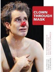 Clown Through Mask: The Pioneering Work of Richard Pochinko as Practised The Pioneering Work of Richard Pochinko as Practised