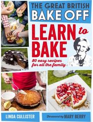 Great British Bake Off: Learn to Bake: 80 easy recipes for all the family 80 easy recipes for all the family