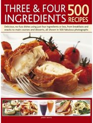Three and Four Ingredients: 500 Recipes
