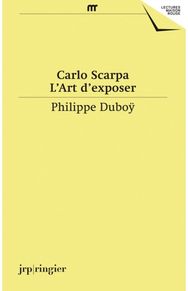 Carlo Scarpa: L'Art D'Exposer L'Art D'Exposer